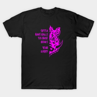 Gotta have balls to chase Boars, Yeah right Women hunters T-Shirt